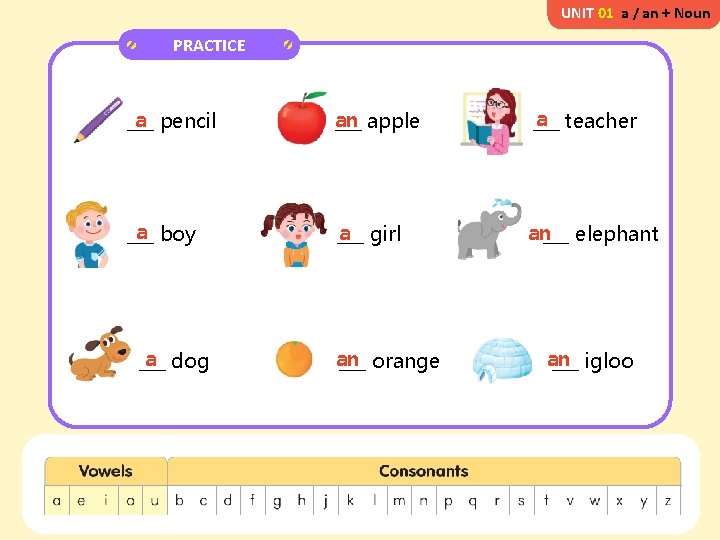 UNIT 01 a / an + Noun PRACTICE a pencil ___ an ___ apple