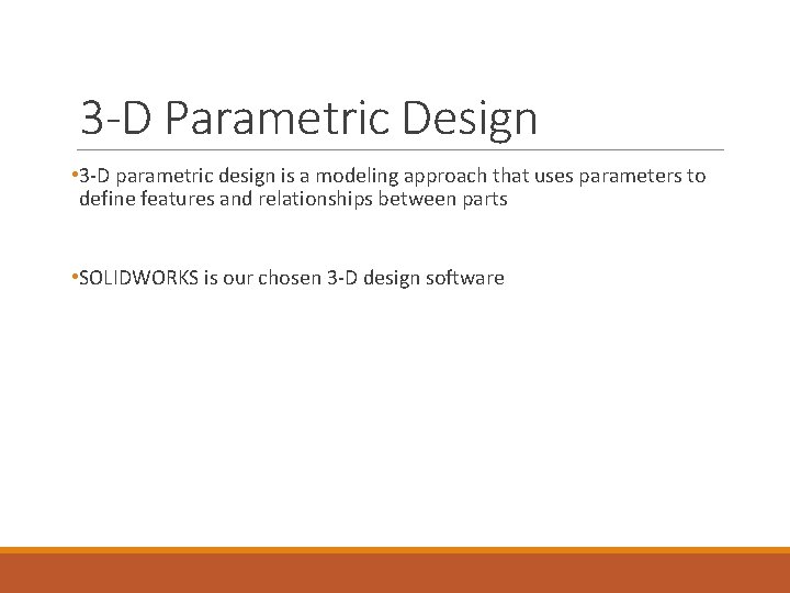 3 -D Parametric Design • 3 -D parametric design is a modeling approach that