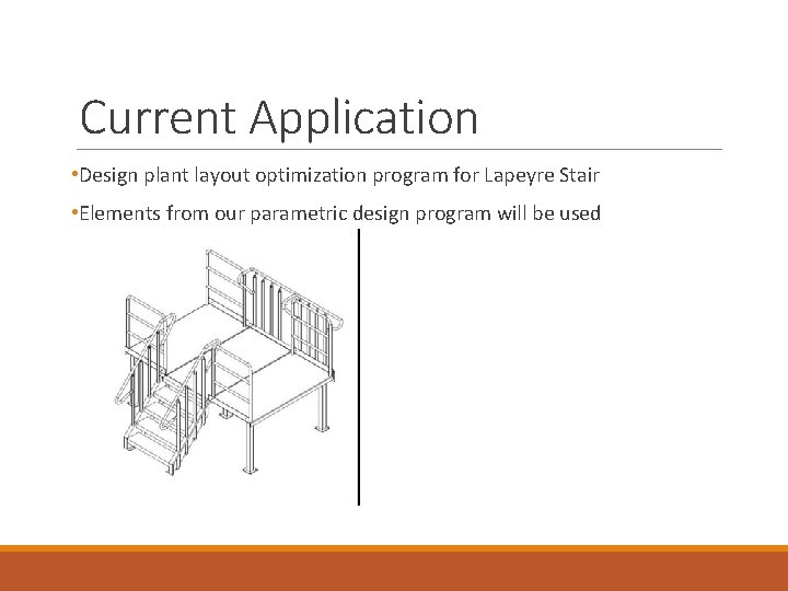 Current Application • Design plant layout optimization program for Lapeyre Stair • Elements from