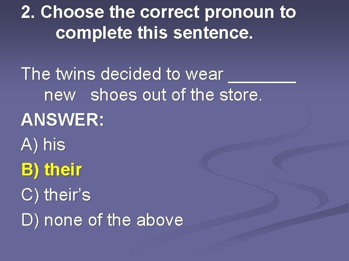 2. Choose the correct pronoun to complete this sentence. The twins decided to wear