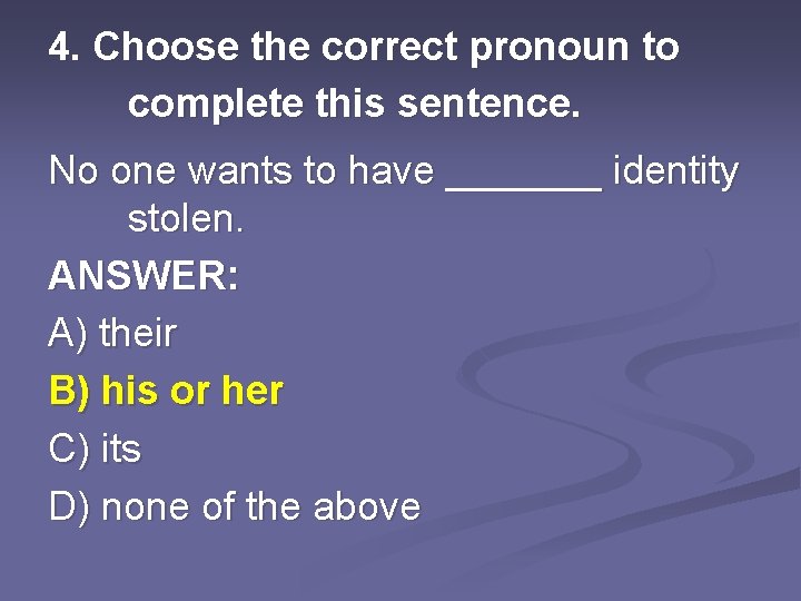 4. Choose the correct pronoun to complete this sentence. No one wants to have