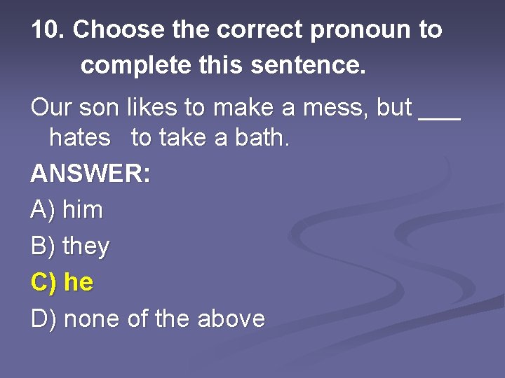 10. Choose the correct pronoun to complete this sentence. Our son likes to make