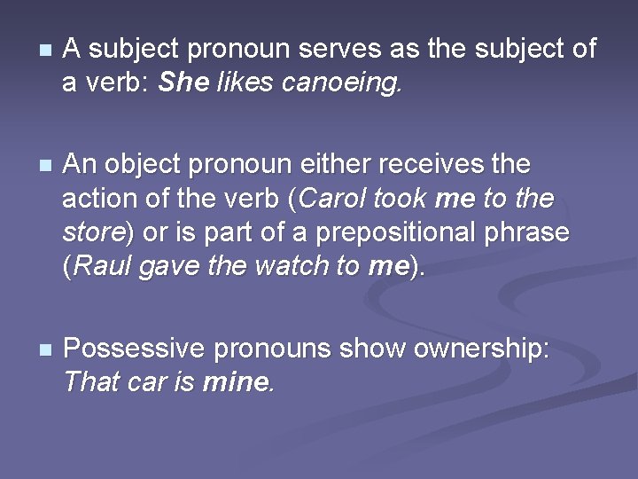 n A subject pronoun serves as the subject of a verb: She likes canoeing.