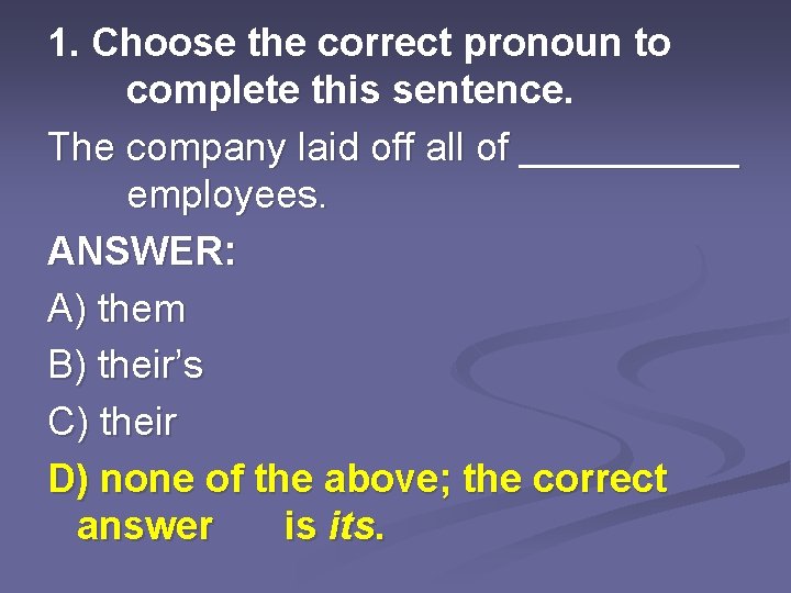 1. Choose the correct pronoun to complete this sentence. The company laid off all