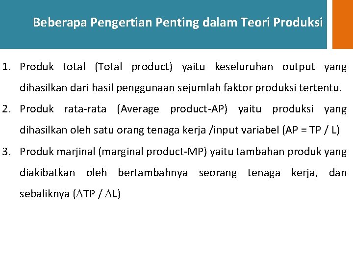 Beberapa Pengertian Penting dalam Teori Produksi 1. Produk total (Total product) yaitu keseluruhan output