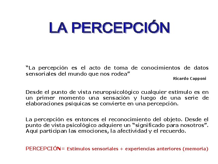 “La percepción es el acto de toma de conocimientos de datos sensoriales del mundo