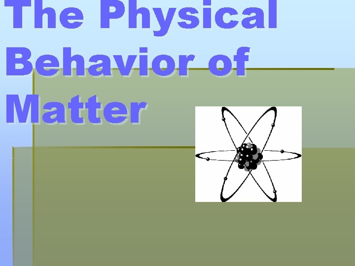 The Physical Behavior of Matter 