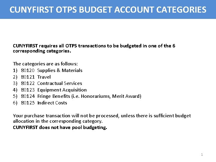 CUNYFIRST OTPS BUDGET ACCOUNT CATEGORIES CUNYFIRST requires all OTPS transactions to be budgeted in