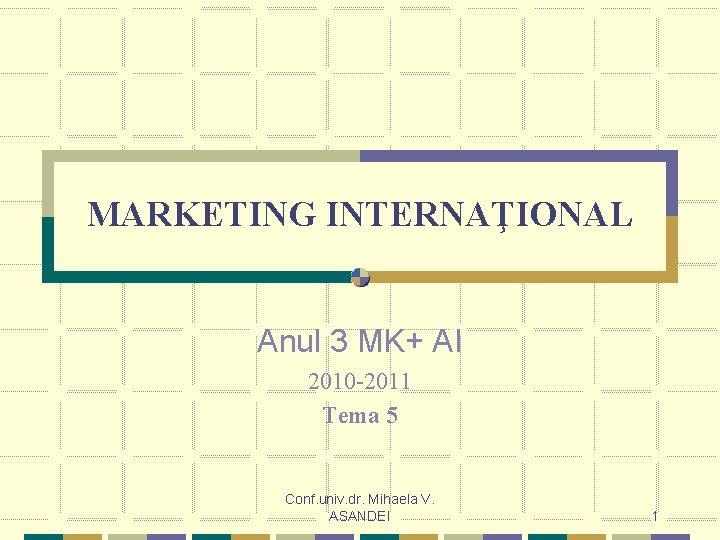 MARKETING INTERNAŢIONAL Anul 3 MK+ AI 2010 -2011 Tema 5 Conf. univ. dr. Mihaela