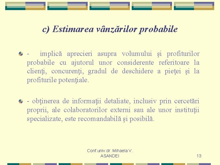 c) Estimarea vânzărilor probabile - implică aprecieri asupra volumului şi profiturilor probabile cu ajutorul