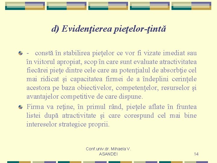 d) Evidenţierea pieţelor-ţintă - constă în stabilirea pieţelor ce vor fi vizate imediat sau