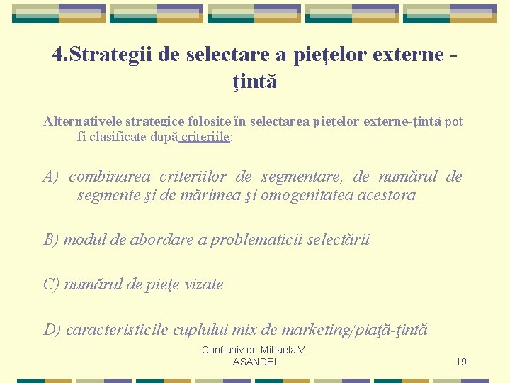 4. Strategii de selectare a pieţelor externe ţintă Alternativele strategice folosite în selectarea pieţelor