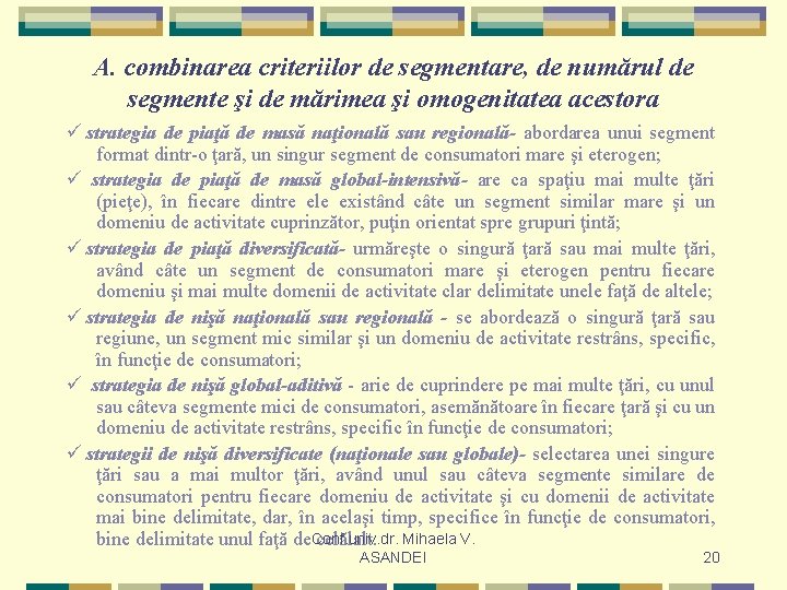 A. combinarea criteriilor de segmentare, de numărul de segmente şi de mărimea şi omogenitatea