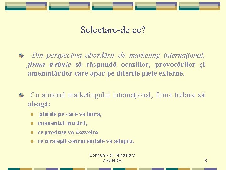 Selectare-de ce? Din perspectiva abordării de marketing internaţional, firma trebuie să răspundă ocaziilor, provocărilor