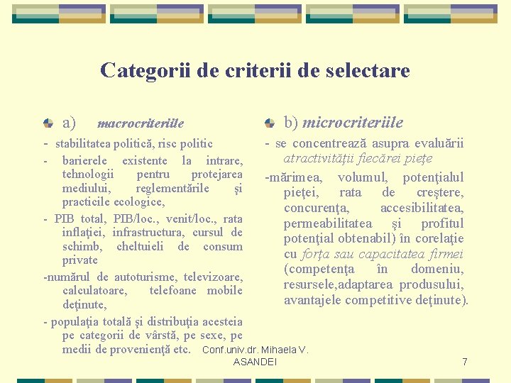 Categorii de criterii de selectare a) macrocriteriile - stabilitatea politică, risc politic b) microcriteriile