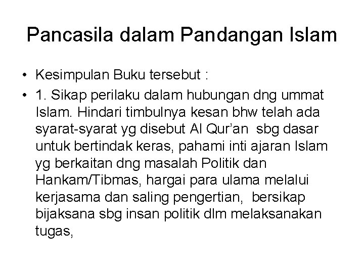 Pancasila dalam Pandangan Islam • Kesimpulan Buku tersebut : • 1. Sikap perilaku dalam