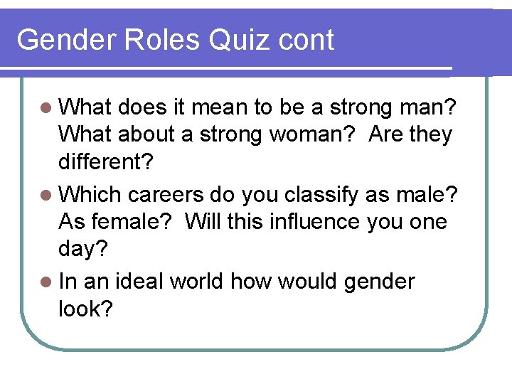 Gender Roles Quiz cont l What does it mean to be a strong man?