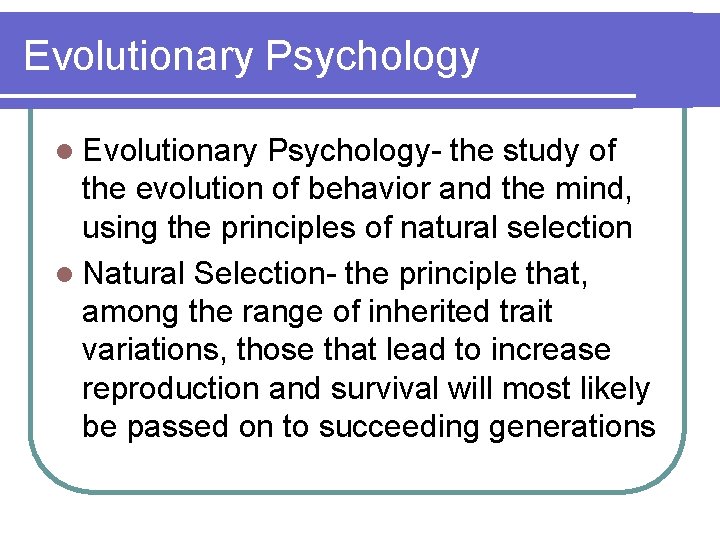 Evolutionary Psychology l Evolutionary Psychology- the study of the evolution of behavior and the