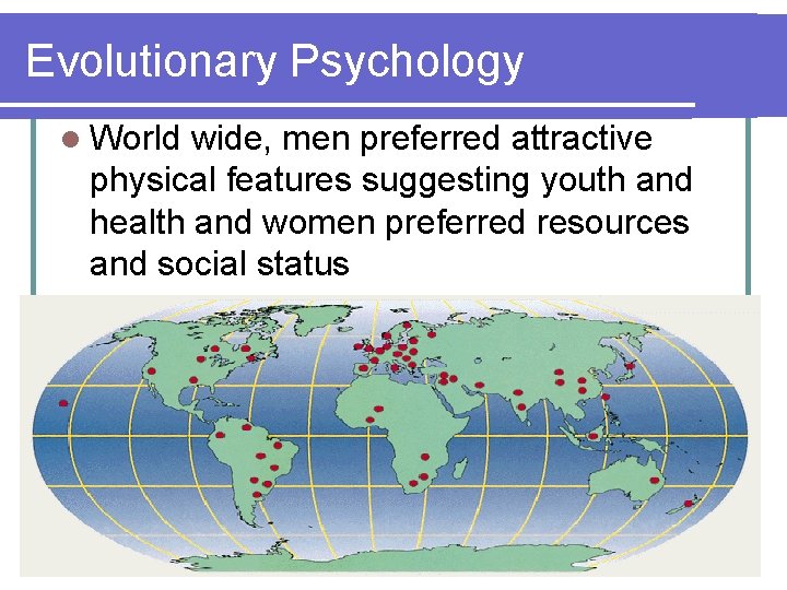 Evolutionary Psychology l World wide, men preferred attractive physical features suggesting youth and health