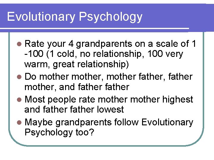 Evolutionary Psychology l Rate your 4 grandparents on a scale of 1 -100 (1