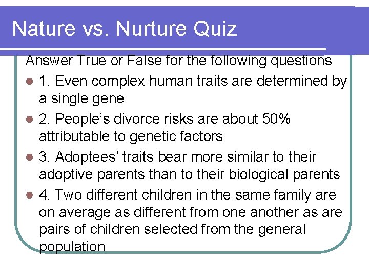 Nature vs. Nurture Quiz Answer True or False for the following questions l 1.