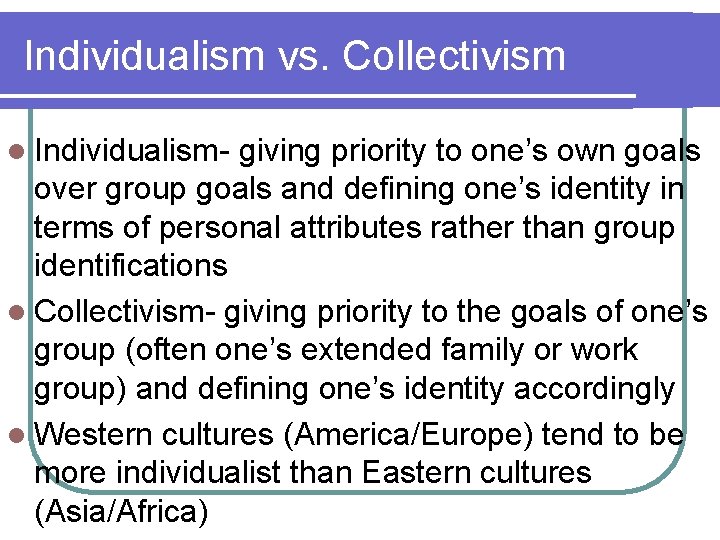 Individualism vs. Collectivism l Individualism- giving priority to one’s own goals over group goals