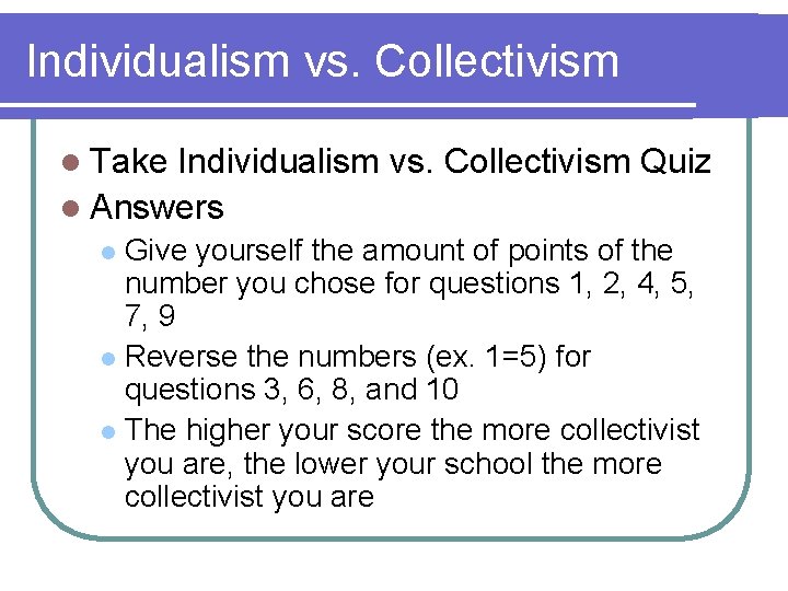 Individualism vs. Collectivism l Take Individualism vs. Collectivism Quiz l Answers Give yourself the