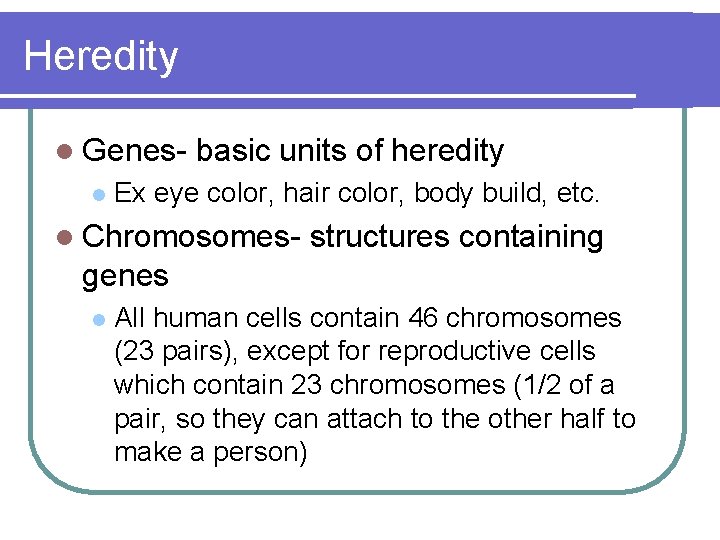 Heredity l Genesl basic units of heredity Ex eye color, hair color, body build,