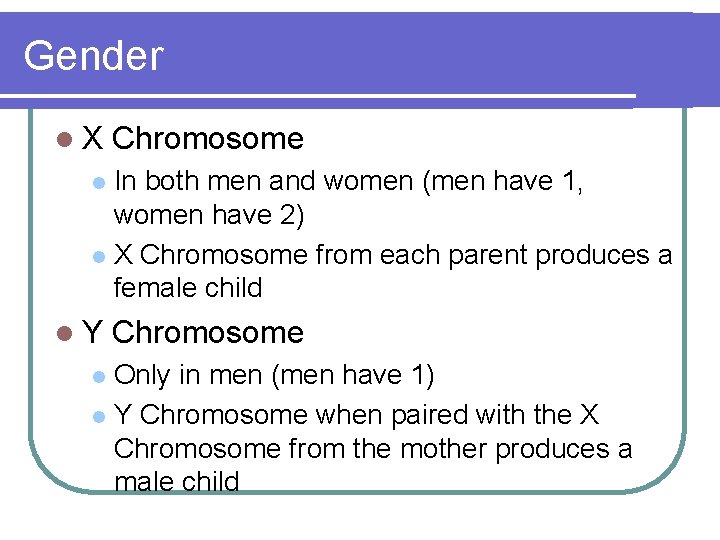 Gender l. X Chromosome In both men and women (men have 1, women have