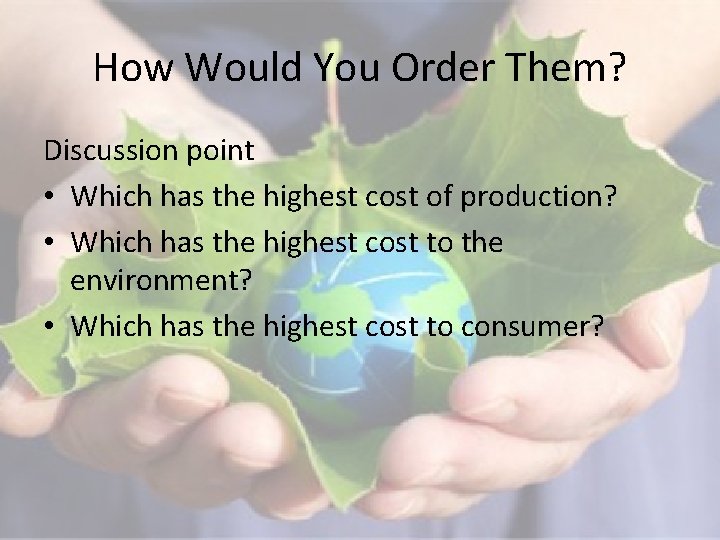 How Would You Order Them? Discussion point • Which has the highest cost of