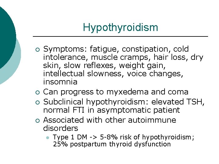 Hypothyroidism ¡ ¡ Symptoms: fatigue, constipation, cold intolerance, muscle cramps, hair loss, dry skin, Hypothyroidism ¡ ¡ Symptoms: fatigue, constipation, cold intolerance, muscle cramps, hair loss, dry skin,