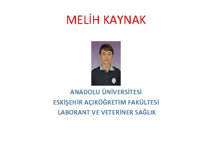 MELİH KAYNAK ANADOLU ÜNİVERSİTESİ ESKİŞEHİR AÇIKÖĞRETİM FAKÜLTESİ LABORANT VE VETERİNER SAĞLIK 