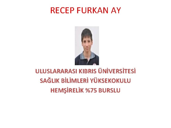 RECEP FURKAN AY ULUSLARARASI KIBRIS ÜNİVERSİTESİ SAĞLIK BİLİMLERİ YÜKSEKOKULU HEMŞİRELİK %75 BURSLU 