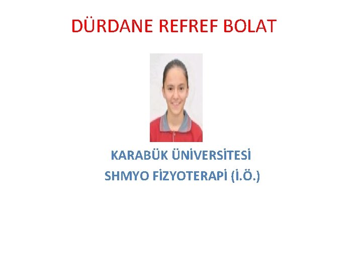 DÜRDANE REFREF BOLAT KARABÜK ÜNİVERSİTESİ SHMYO FİZYOTERAPİ (İ. Ö. ) 