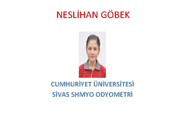 NESLİHAN GÖBEK CUMHURİYET ÜNİVERSİTESİ SİVAS SHMYO ODYOMETRİ 