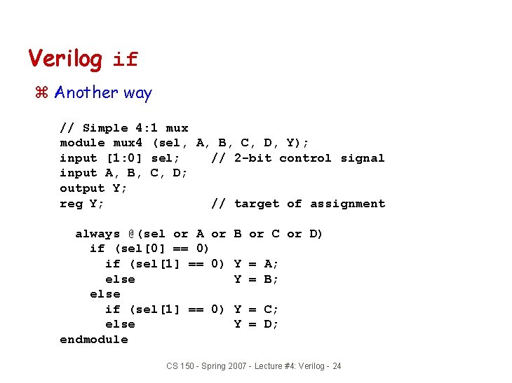 Verilog if z Another way // Simple 4: 1 mux module mux 4 (sel,