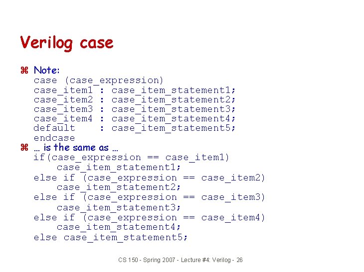 Verilog case z Note: case (case_expression) case_item 1 : case_item_statement 1; case_item 2 :