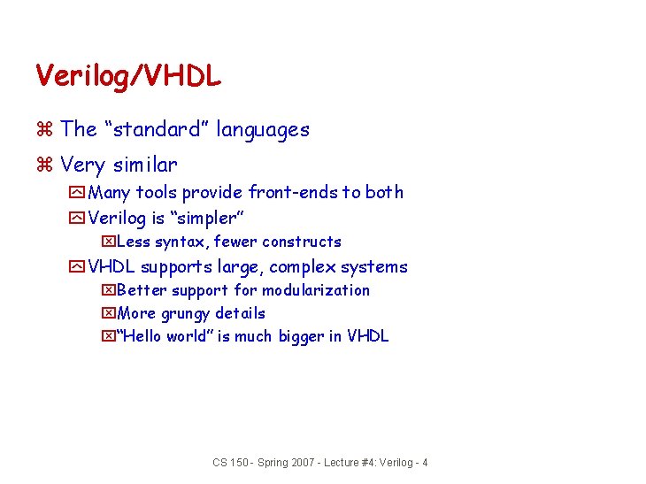 Verilog/VHDL z The “standard” languages z Very similar y Many tools provide front-ends to