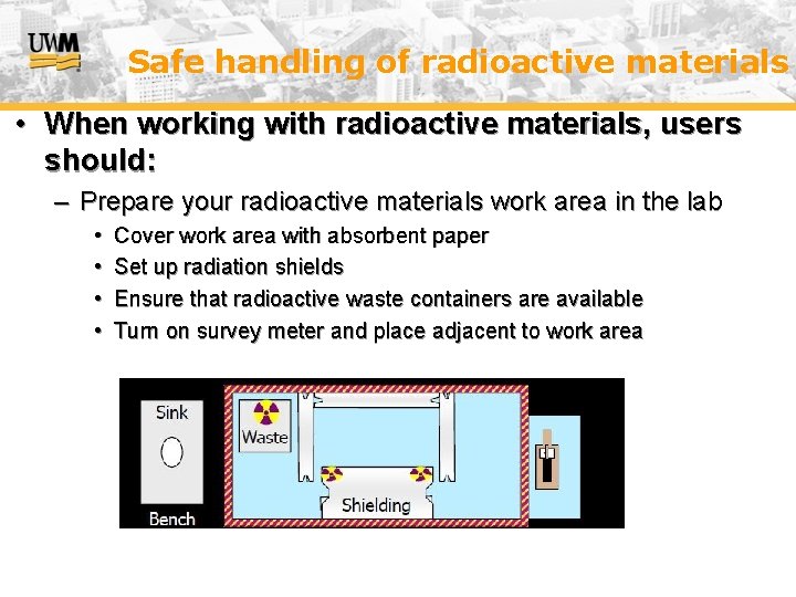 Safe handling of radioactive materials • When working with radioactive materials, users should: –