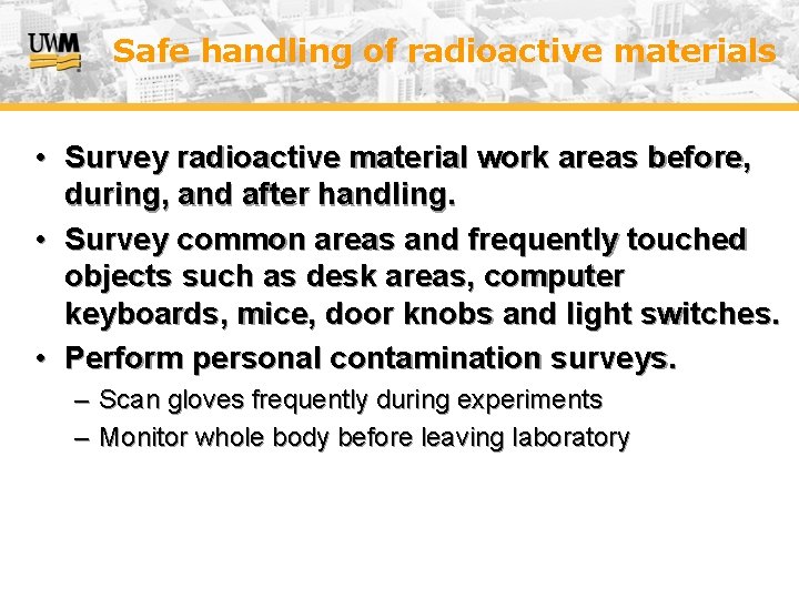 Safe handling of radioactive materials • Survey radioactive material work areas before, during, and