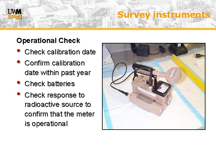 Survey instruments Operational Check • • Check calibration date • • Check batteries Confirm