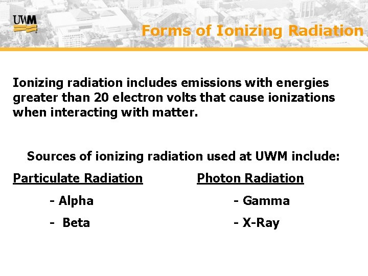 Forms of Ionizing Radiation Ionizing radiation includes emissions with energies greater than 20 electron