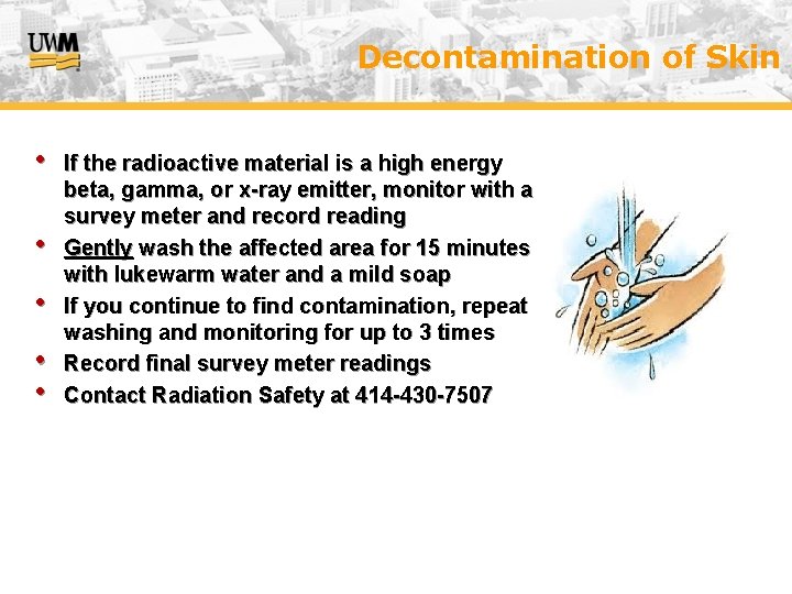 Decontamination of Skin • • • If the radioactive material is a high energy