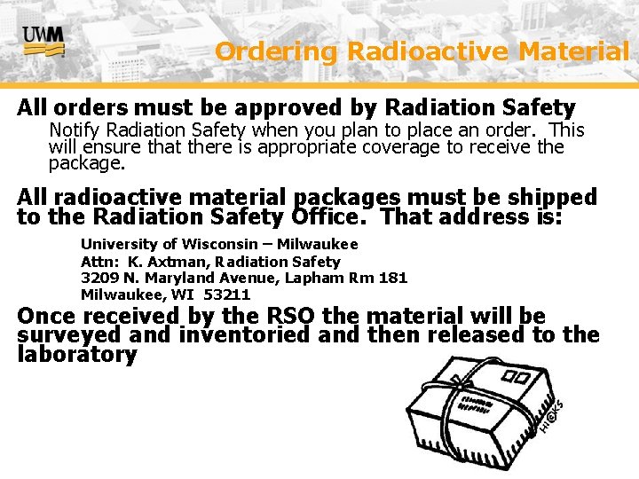 Ordering Radioactive Material All orders must be approved by Radiation Safety Notify Radiation Safety