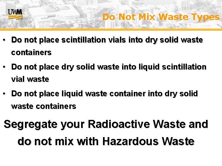 Do Not Mix Waste Types • Do not place scintillation vials into dry solid