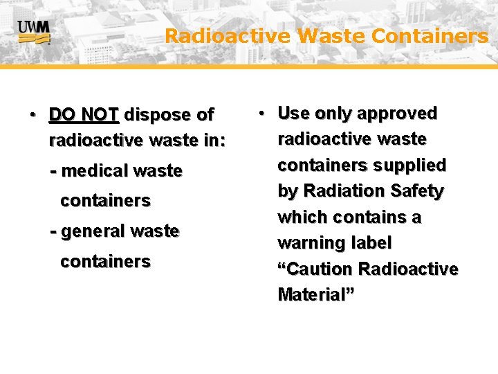 Radioactive Waste Containers • DO NOT dispose of radioactive waste in: - medical waste