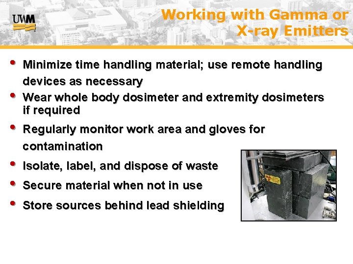 Working with Gamma or X-ray Emitters • • • Minimize time handling material; use