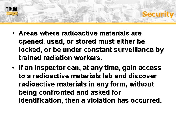 Security • Areas where radioactive materials are opened, used, or stored must either be