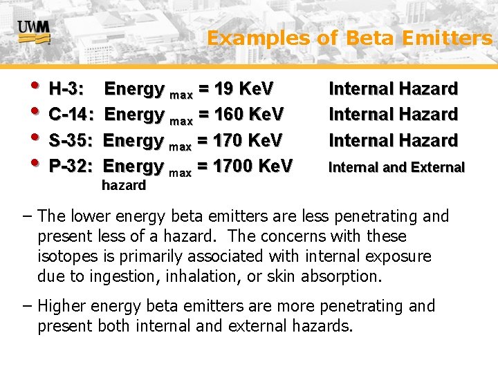 Examples of Beta Emitters • H-3: • C-14: • S-35: • P-32: Energy max