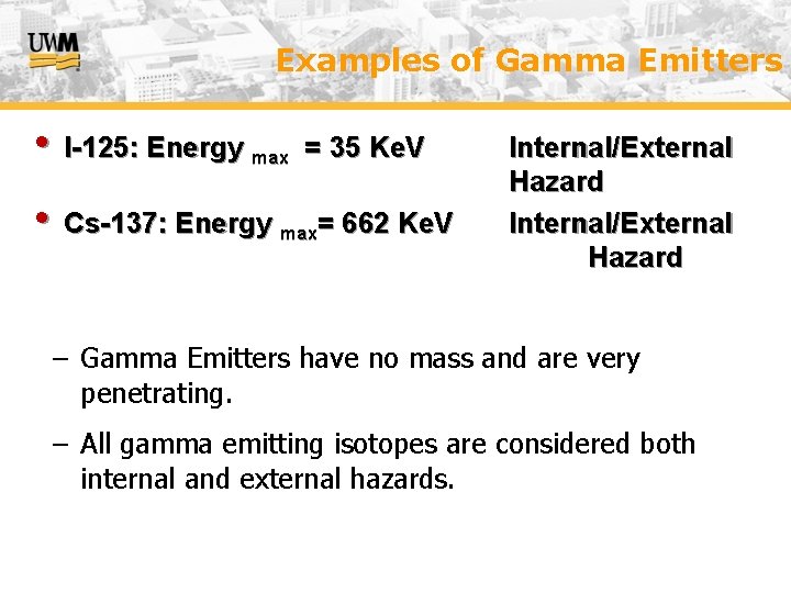Examples of Gamma Emitters • I-125: Energy max = 35 Ke. V • Cs-137: